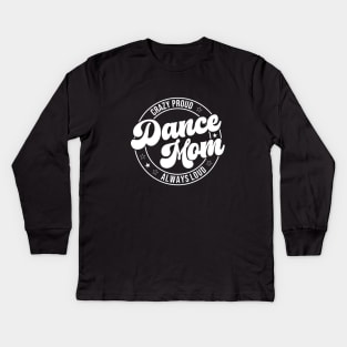 Crazy Proud Dance Mom Always Loud Dance Lover Kids Long Sleeve T-Shirt